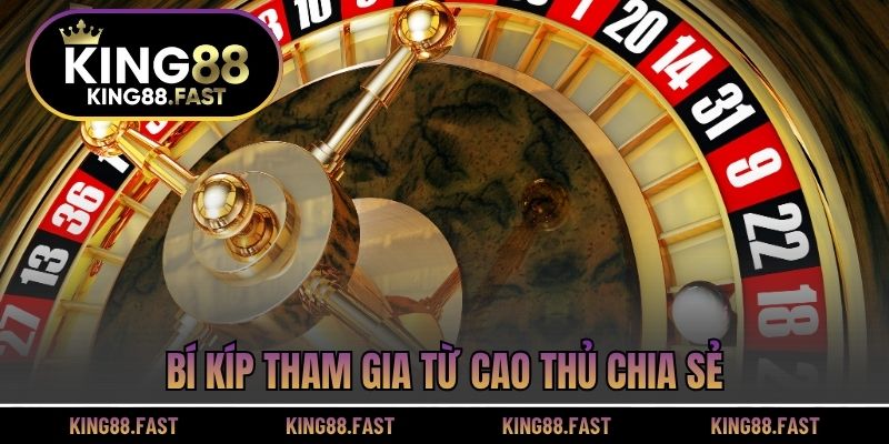 Bí kíp tham gia từ cao thủ chia sẻ