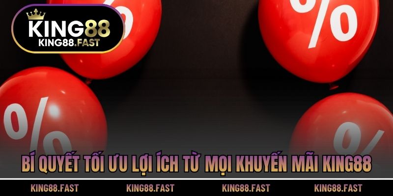 Bí quyết tối ưu lợi ích từ mọi khuyến mãi KING88