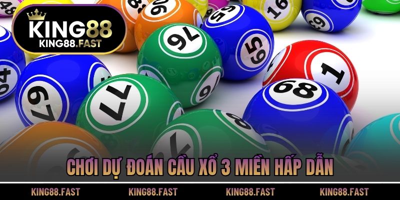 Chơi dự đoán cầu xổ 3 miền hấp dẫn