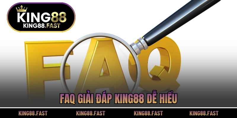 FAQ giải đáp KING88 dễ hiểu