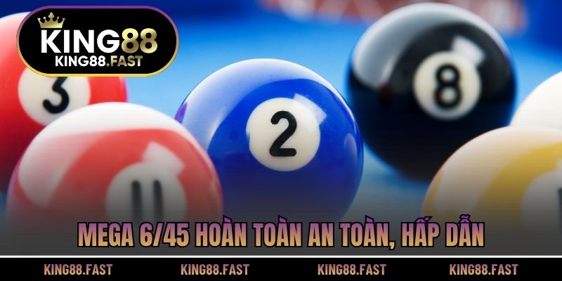 Mega 6/45 hoàn toàn an toàn, hấp dẫn