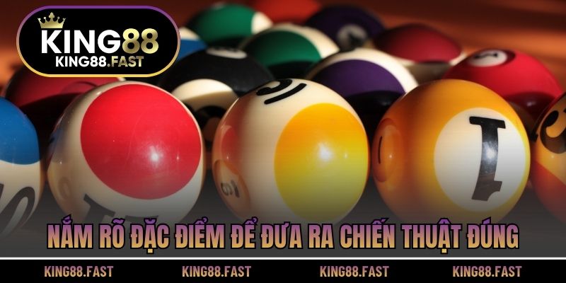 Nắm rõ đặc điểm để đưa ra chiến thuật đúng