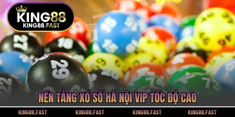  Nền tảng xổ số Hà Nội VIP tốc độ cao