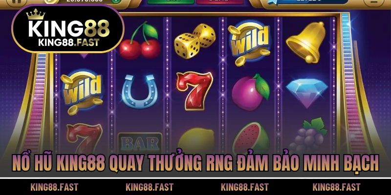 Nổ hũ KING88 quay thưởng RNG đảm bảo minh bạch