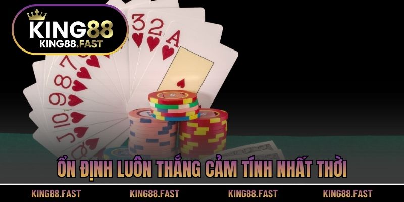Ổn định luôn thắng cảm tính nhất thời