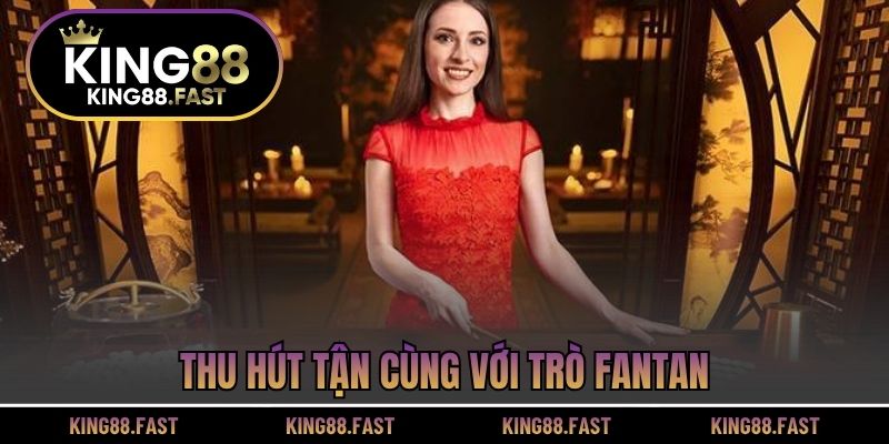Thu hút tận cùng với trò fantan