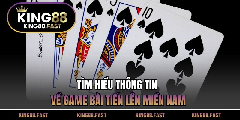Tìm hiểu thông tin về game bài tiến lên miền Nam
