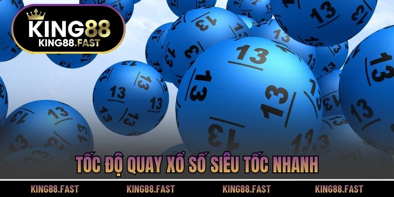 Tốc độ quay xổ số siêu tốc nhanh